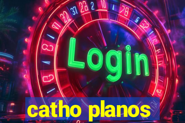 catho planos